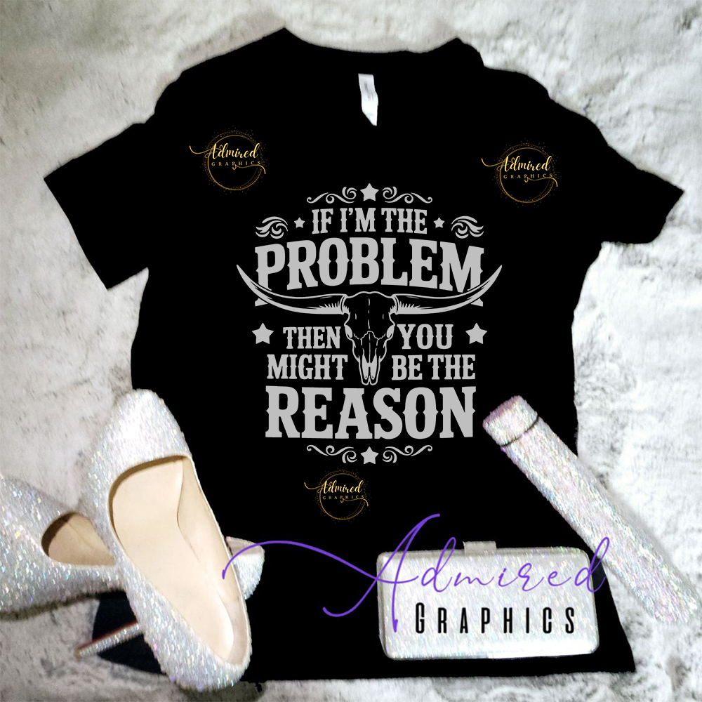 If I'm The Problem Graphic Tee